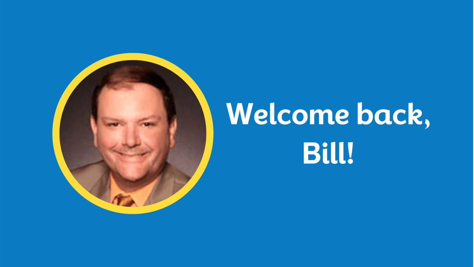 welcome back bill